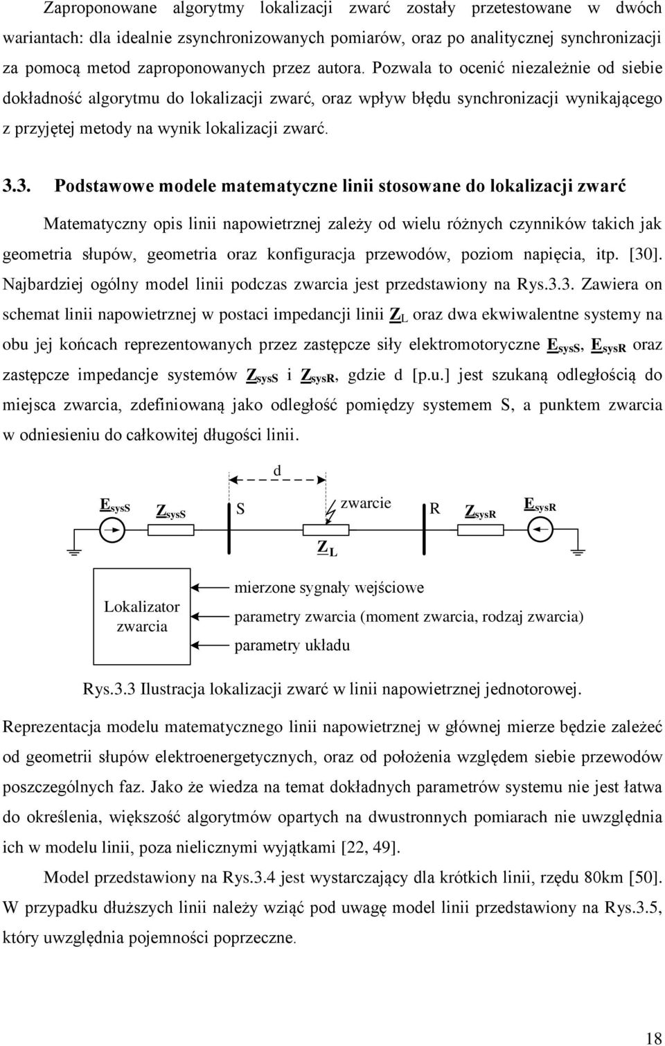 3. Podstawowe modele matematyczne linii stosowane do lokalizacji zwarć Matematyczny opis linii napowietrznej zależy od wielu różnych czynników takich jak geometria słupów, geometria oraz konfiguracja