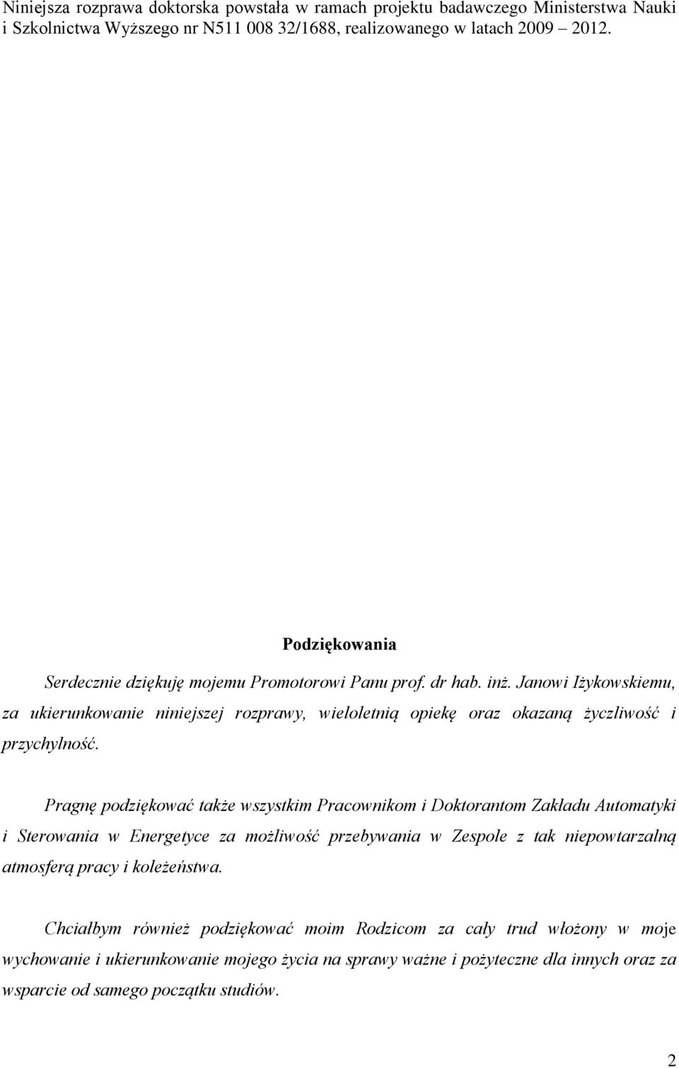 Janowi żykowskiemu, za ukierunkowanie niniejszej rozprawy, wieloletnią opiekę oraz okazaną życzliwość i przychylność.