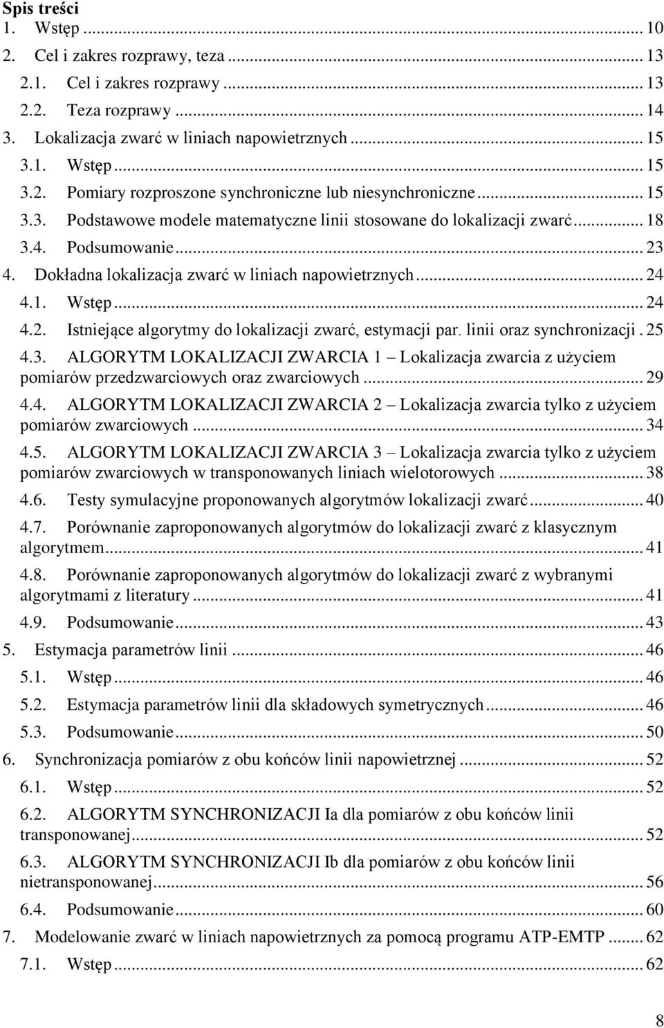 Dokładna lokalizacja zwarć w liniach napowietrznych... 4 4.. Wstęp... 4 4.. stniejące algorytmy do lokalizacji zwarć, estymacji par. linii oraz synchronizacji. 5 4.3.
