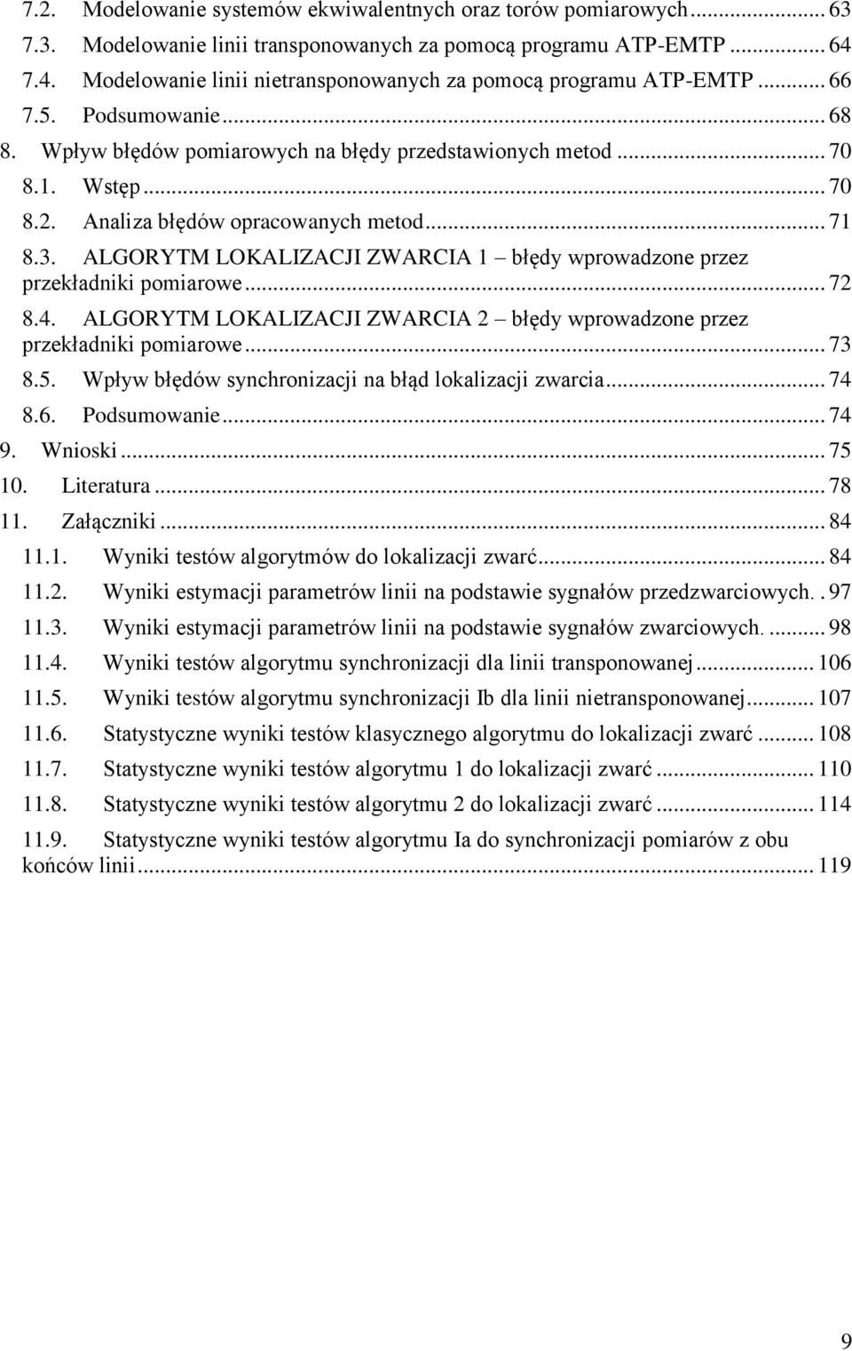 . Wstęp... 7 8.. Analiza błędów opracowanych metod... 7 8.3. ALGORYTM LOKALZACJ ZWARCA błędy wprowadzone przez przekładniki pomiarowe... 7 8.4.