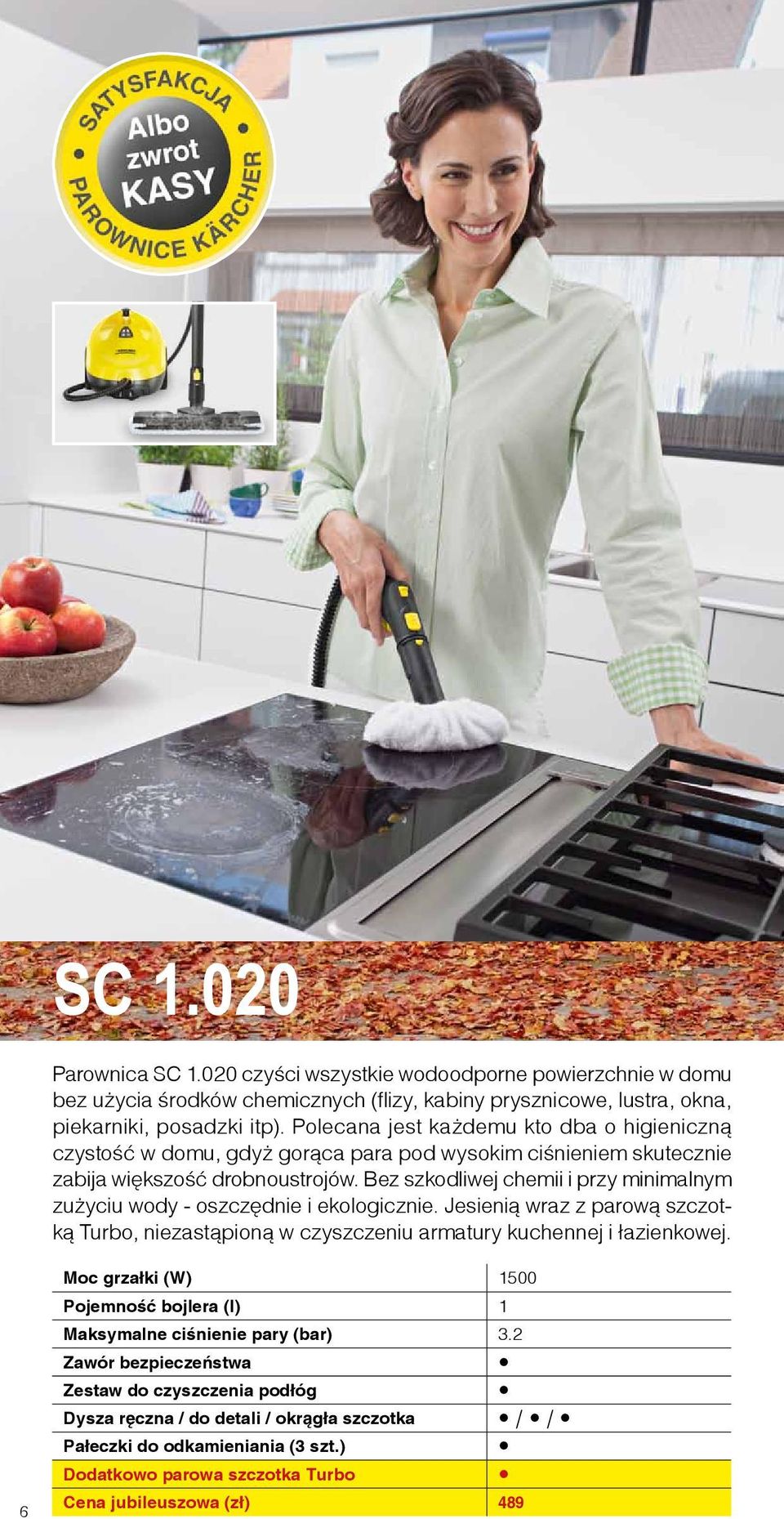 Bez szkodliwej chemii i przy minimalnym zużyciu wody - oszczędnie i ekologicznie. Jesienią wraz z parową szczotką Turbo, niezastąpioną w czyszczeniu armatury kuchennej i łazienkowej.