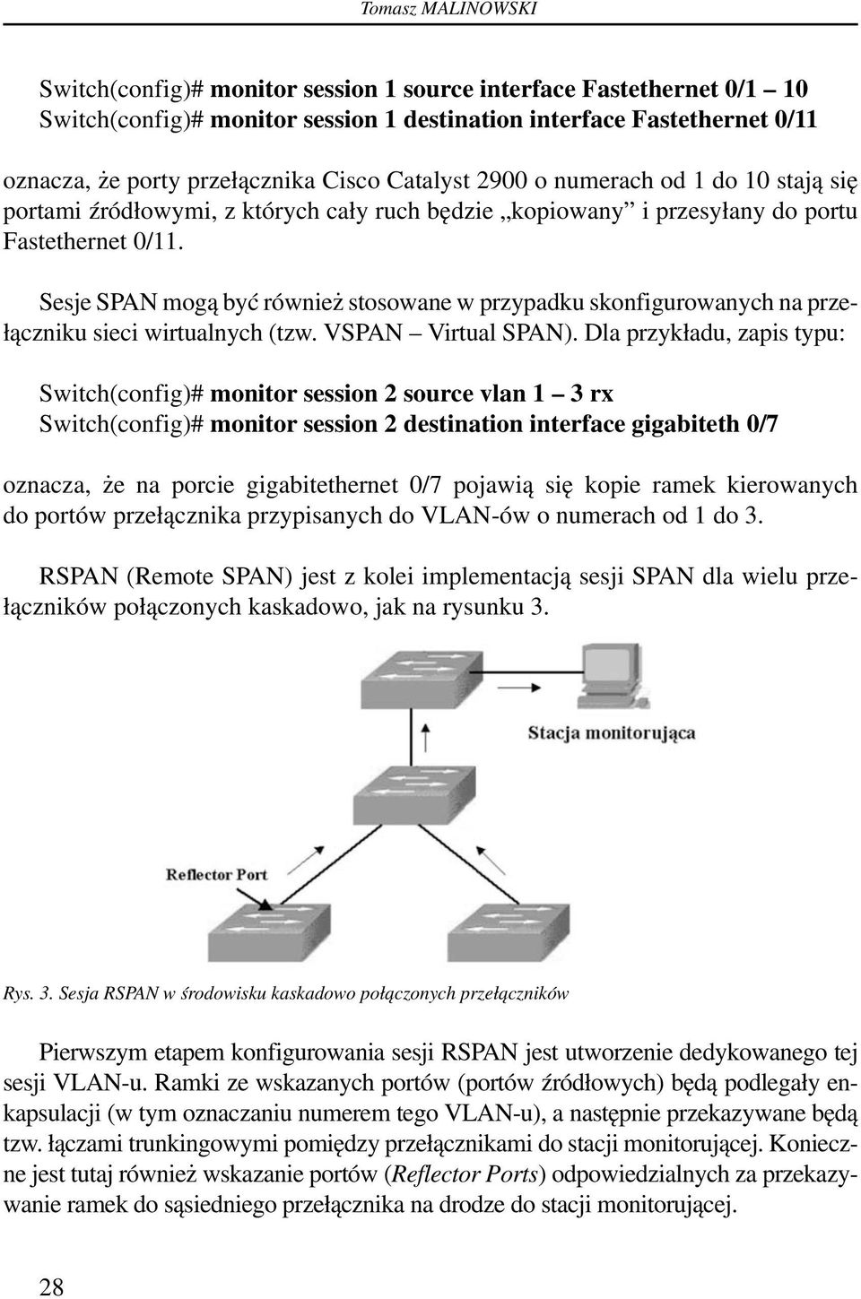 Sesje SPAN mogą być również stosowane w przypadku skonfigurowanych na przełączniku sieci wirtualnych (tzw. VSPAN Virtual SPAN).