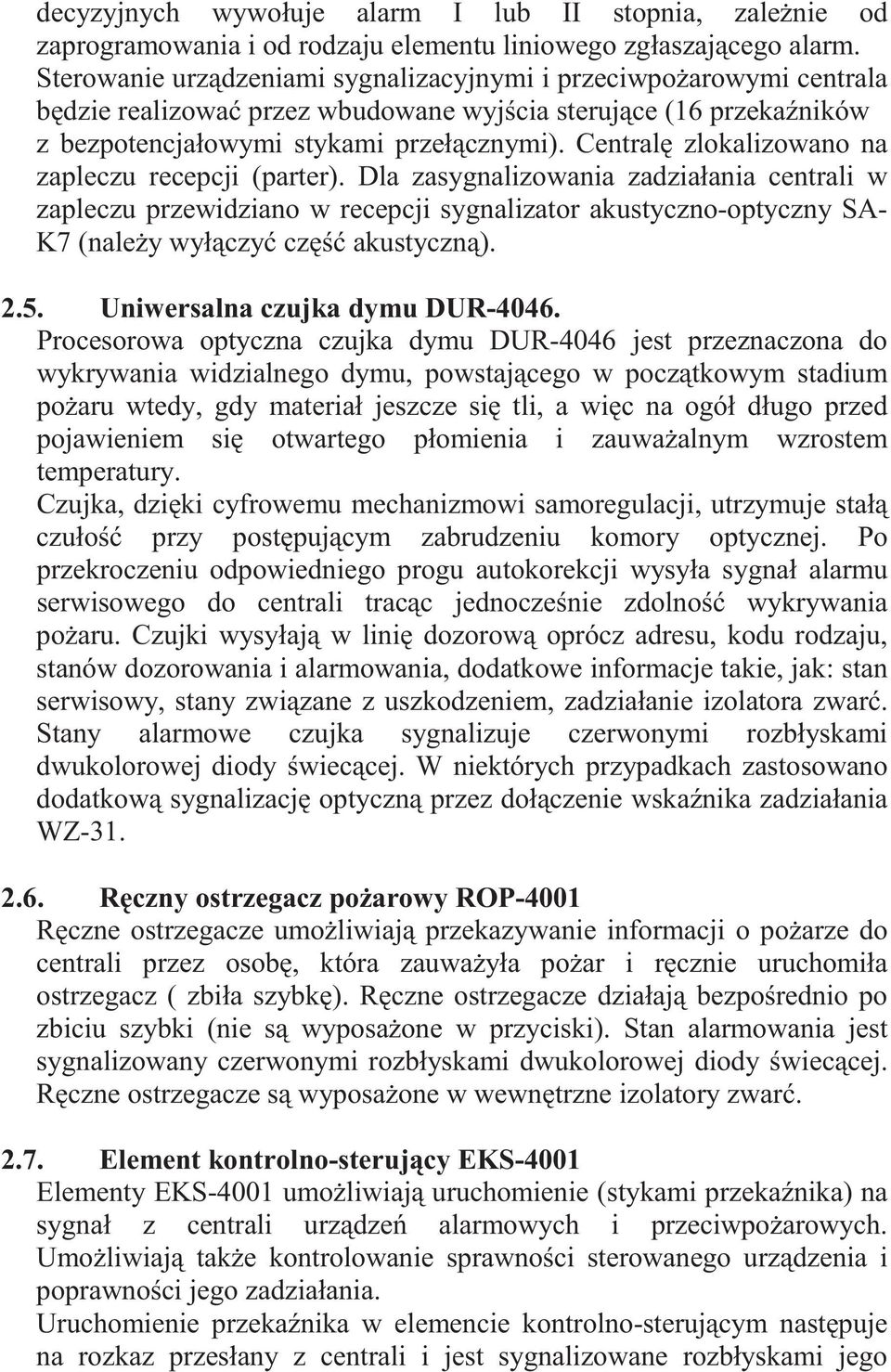 Central zlokalizowano na zapleczu recepcji (parter).