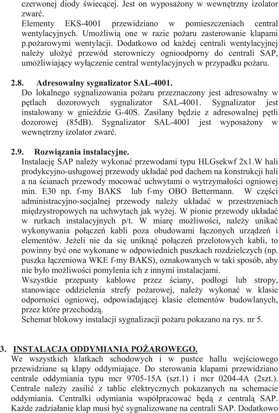 8. Adresowalny sygnalizator SAL-4001. Do lokalnego sygnalizowania po aru przeznaczony jest adresowalny w p tlach dozorowych sygnalizator SAL-4001. Sygnalizator jest instalowany w gnie dzie G-40S.