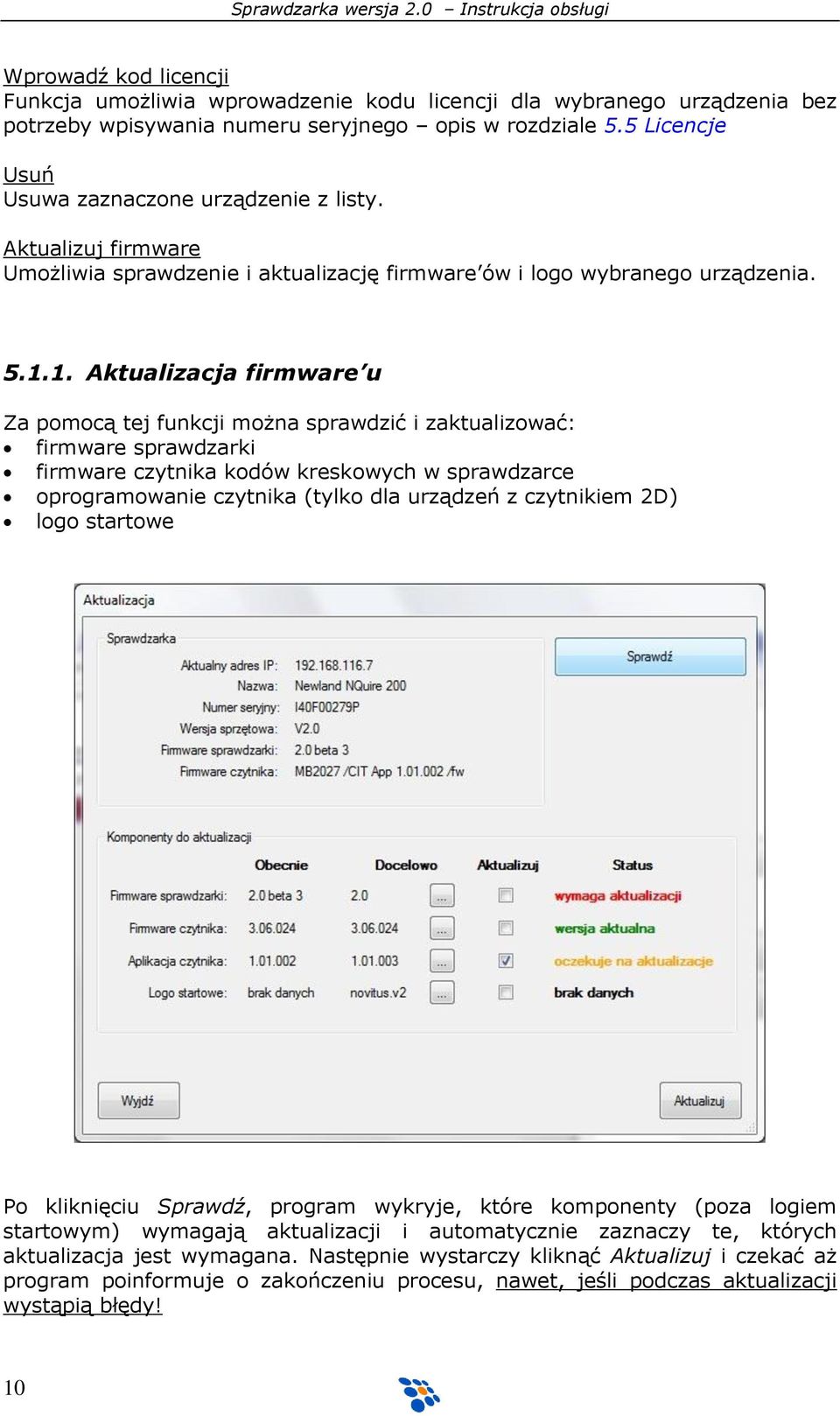 1. Aktualizacja firmware u Za pomocą tej funkcji można sprawdzić i zaktualizować: firmware sprawdzarki firmware czytnika kodów kreskowych w sprawdzarce oprogramowanie czytnika (tylko dla urządzeń z