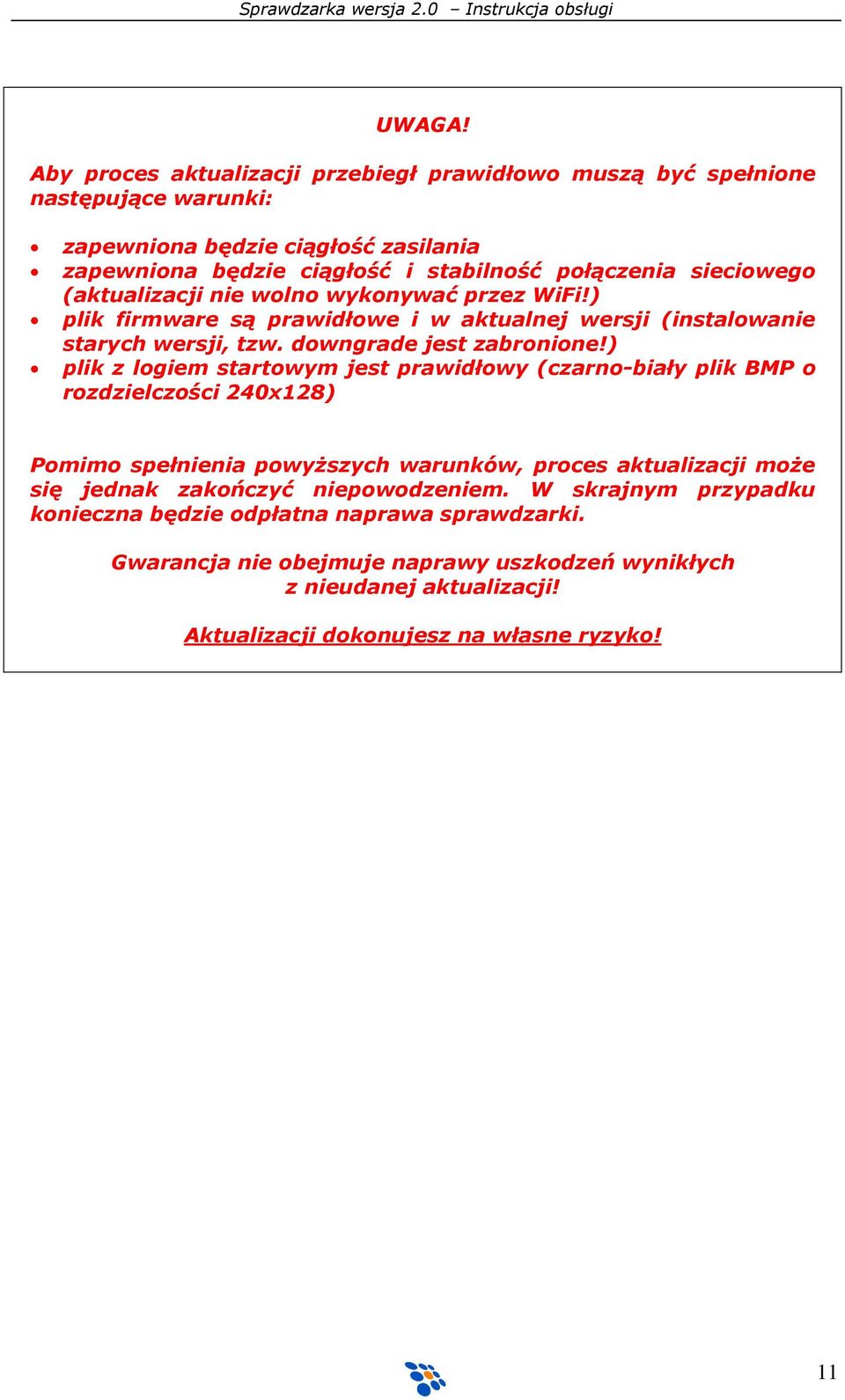 sieciowego (aktualizacji nie wolno wykonywać przez WiFi!) plik firmware są prawidłowe i w aktualnej wersji (instalowanie starych wersji, tzw. downgrade jest zabronione!