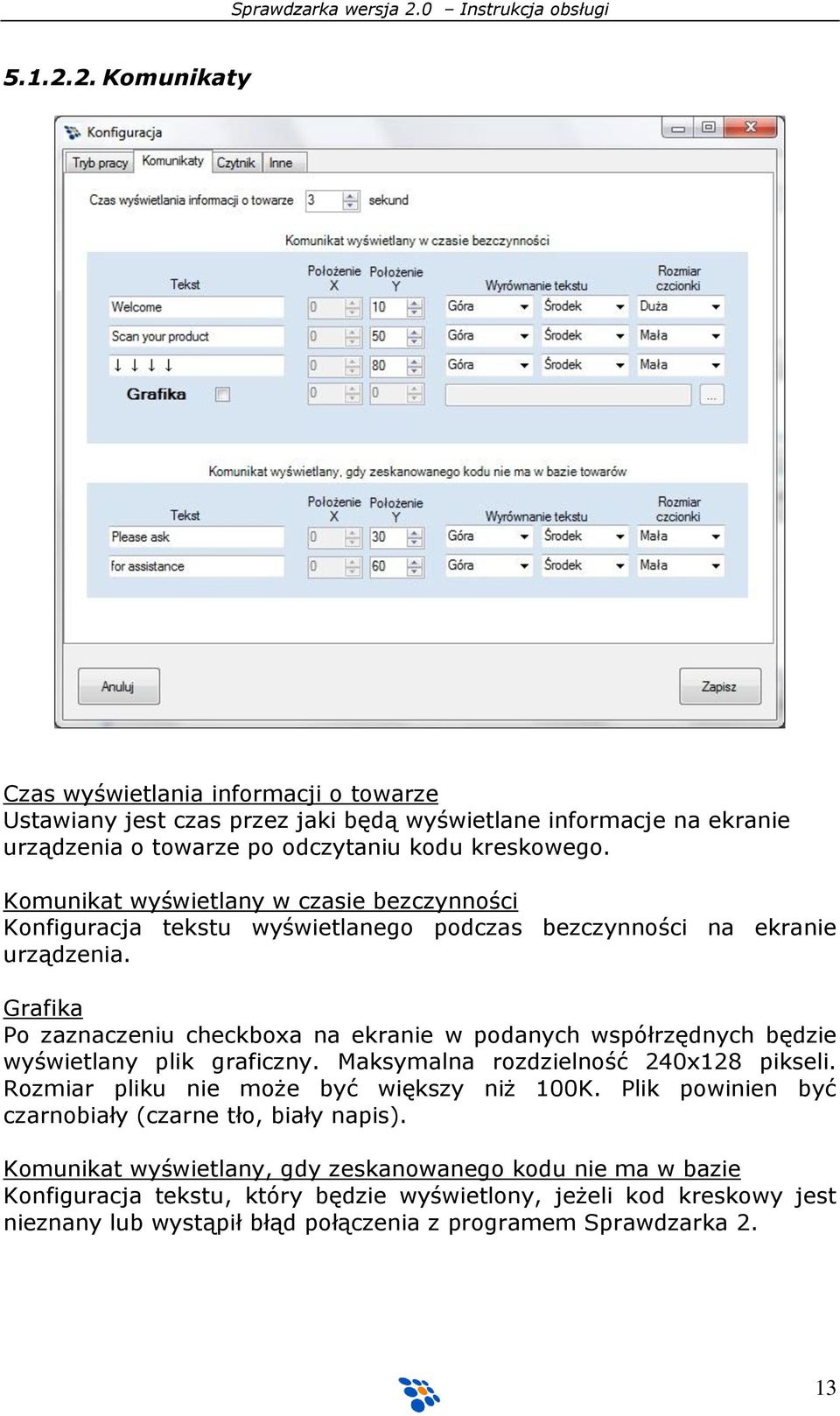 Grafika Po zaznaczeniu checkboxa na ekranie w podanych współrzędnych będzie wyświetlany plik graficzny. Maksymalna rozdzielność 240x128 pikseli.