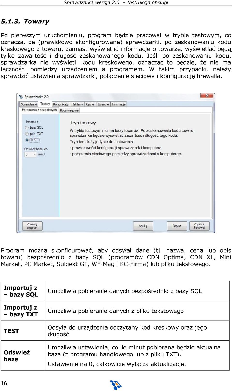 informacje o towarze, wyświetlać będą tylko zawartość i długość zeskanowanego kodu.