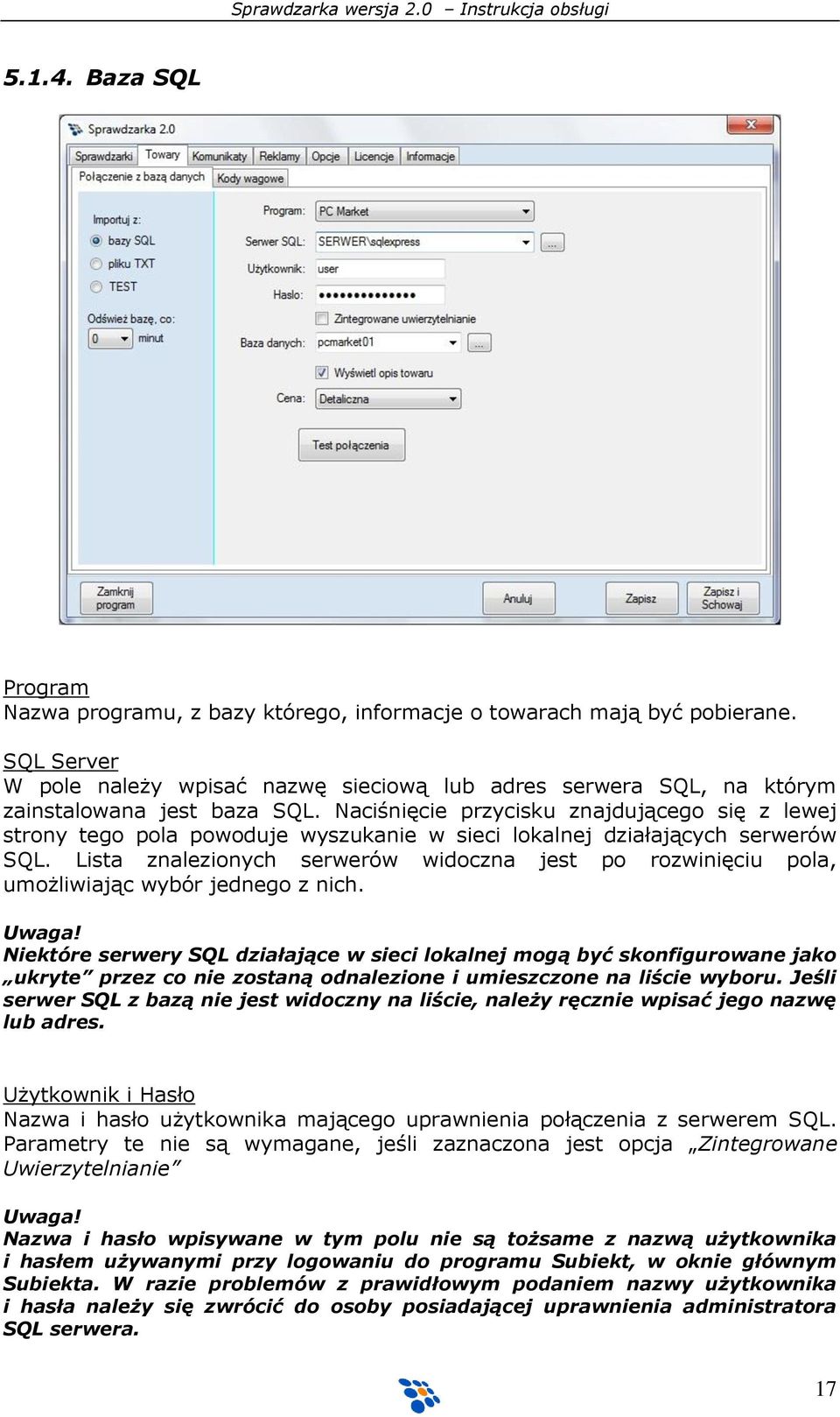 Naciśnięcie przycisku znajdującego się z lewej strony tego pola powoduje wyszukanie w sieci lokalnej działających serwerów SQL.