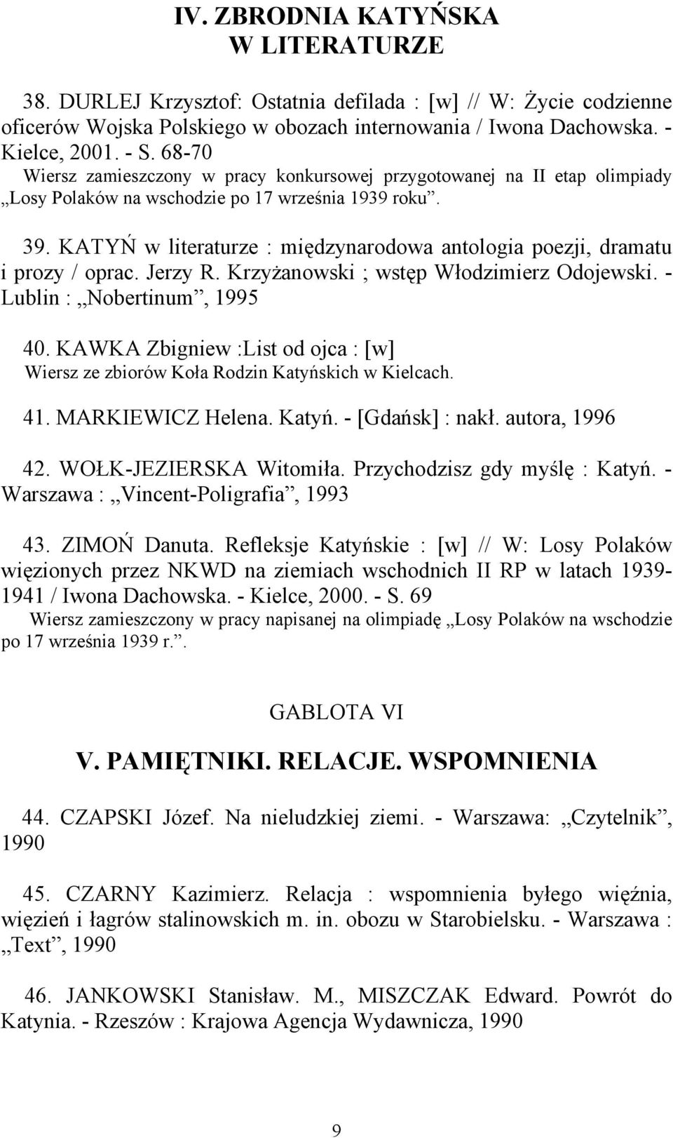 KATYŃ w literaturze : międzynarodowa antologia poezji, dramatu i prozy / oprac. Jerzy R. Krzyżanowski ; wstęp Włodzimierz Odojewski. - Lublin : Nobertinum, 1995 40.