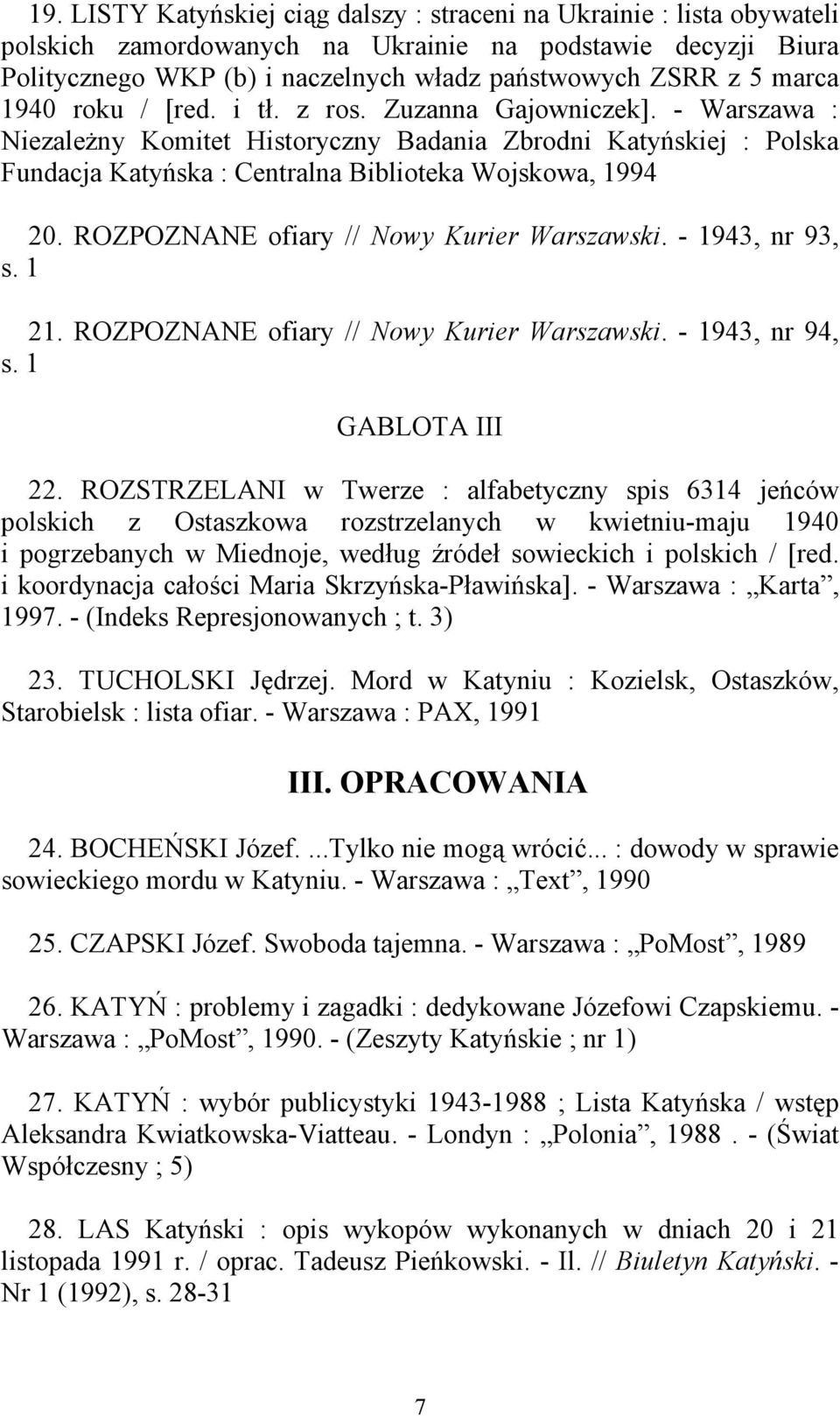 ROZPOZNANE ofiary // Nowy Kurier Warszawski. - 1943, nr 93, s. 1 21. ROZPOZNANE ofiary // Nowy Kurier Warszawski. - 1943, nr 94, s. 1 GABLOTA III 22.