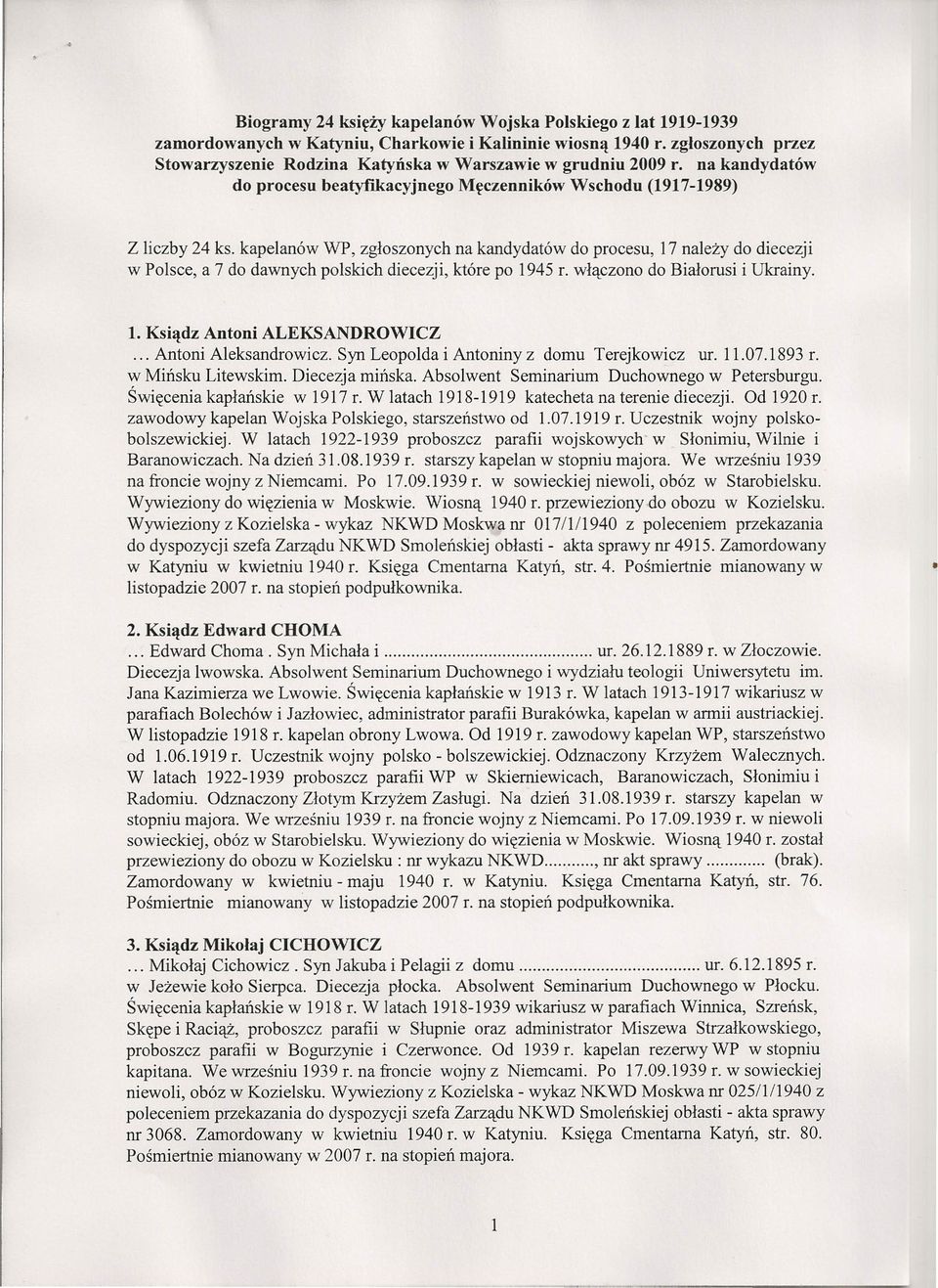 kapelanów WP, zgłoszonych na kandydatów do procesu, 17 należy do diecezji w Polsce, a 7 do dawnych polskich diecezji, które po 1945 L włączono do Białorusi i Ukrainy. l. Ksiądz Antoni ALEKSANDROWICZ.