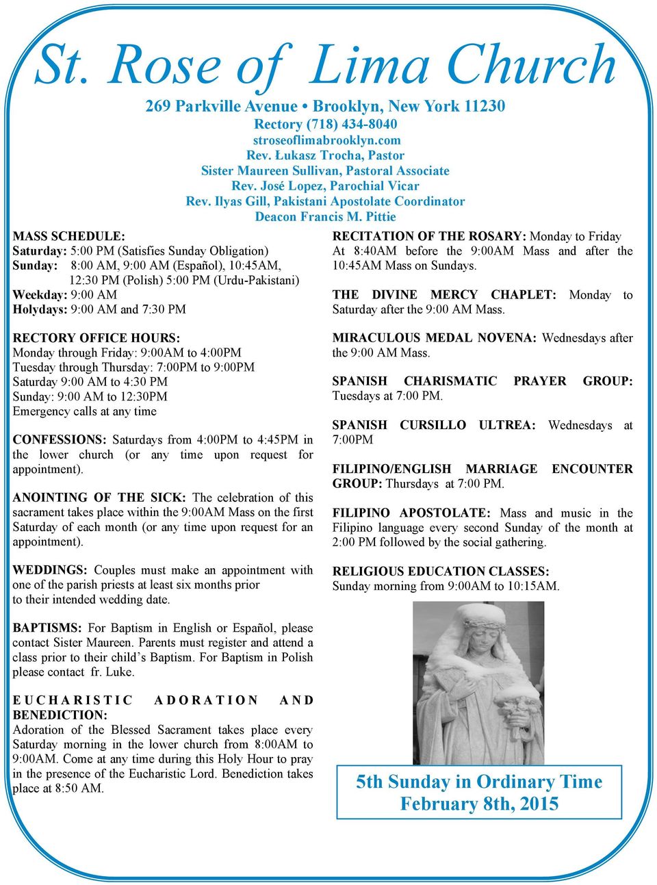 Pittie MASS SCHEDULE: Saturday: 5:00 PM (Satisfies Sunday Obligation) Sunday: 8:00 AM, 9:00 AM (Español), 10:45AM, 12:30 PM (Polish) 5:00 PM (Urdu-Pakistani) Weekday: 9:00 AM Holydays: 9:00 AM and