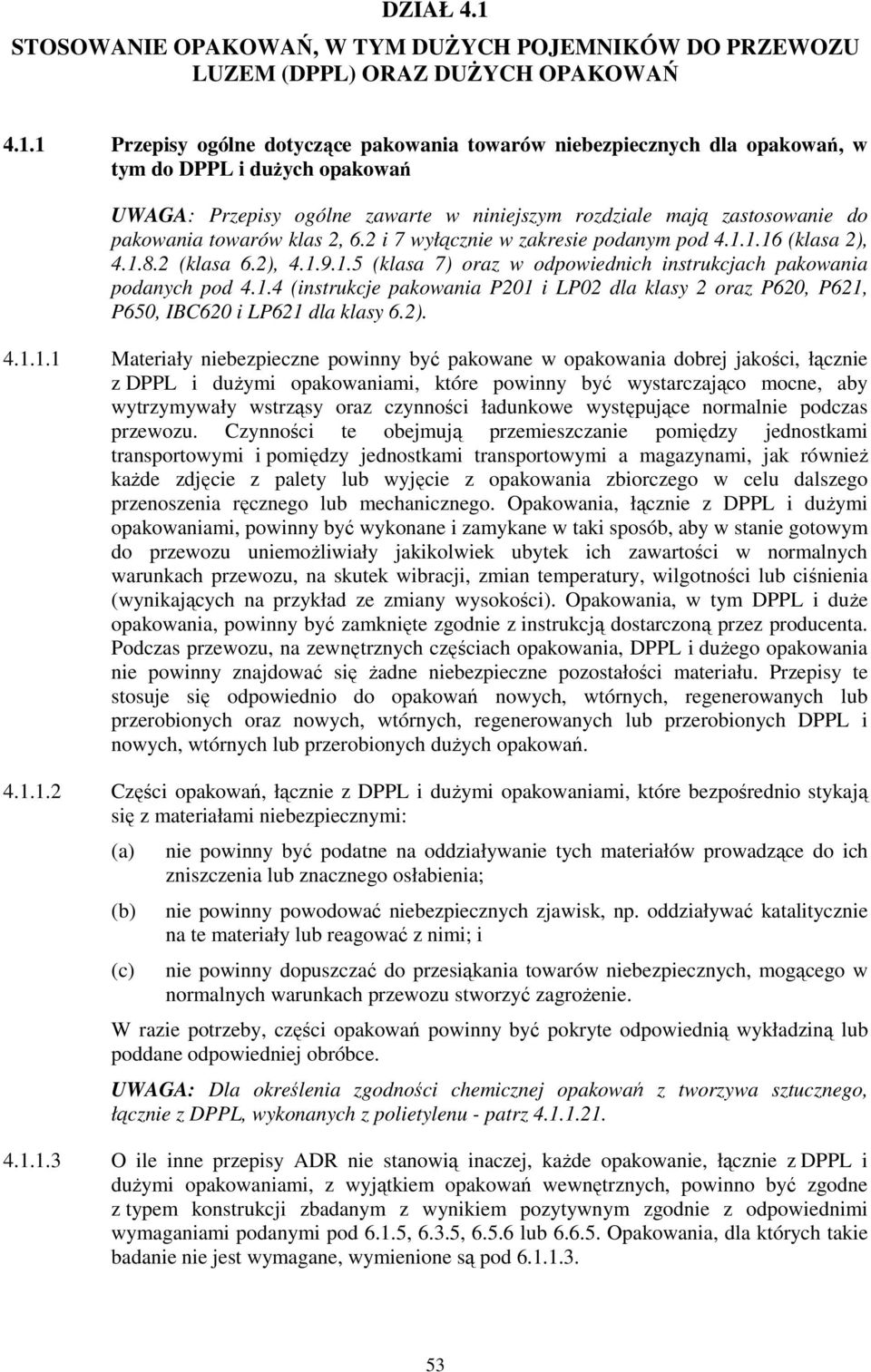 1 Przepisy ogólne dotyczące pakowania towarów niebezpiecznych dla opakowań, w tym do DPPL i dużych opakowań UWAGA: Przepisy ogólne zawarte w niniejszym rozdziale mają zastosowanie do pakowania