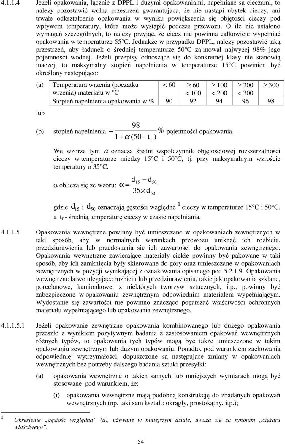 O ile nie ustalono wymagań szczególnych, to należy przyjąć, że ciecz nie powinna całkowicie wypełniać opakowania w temperaturze 55 C.