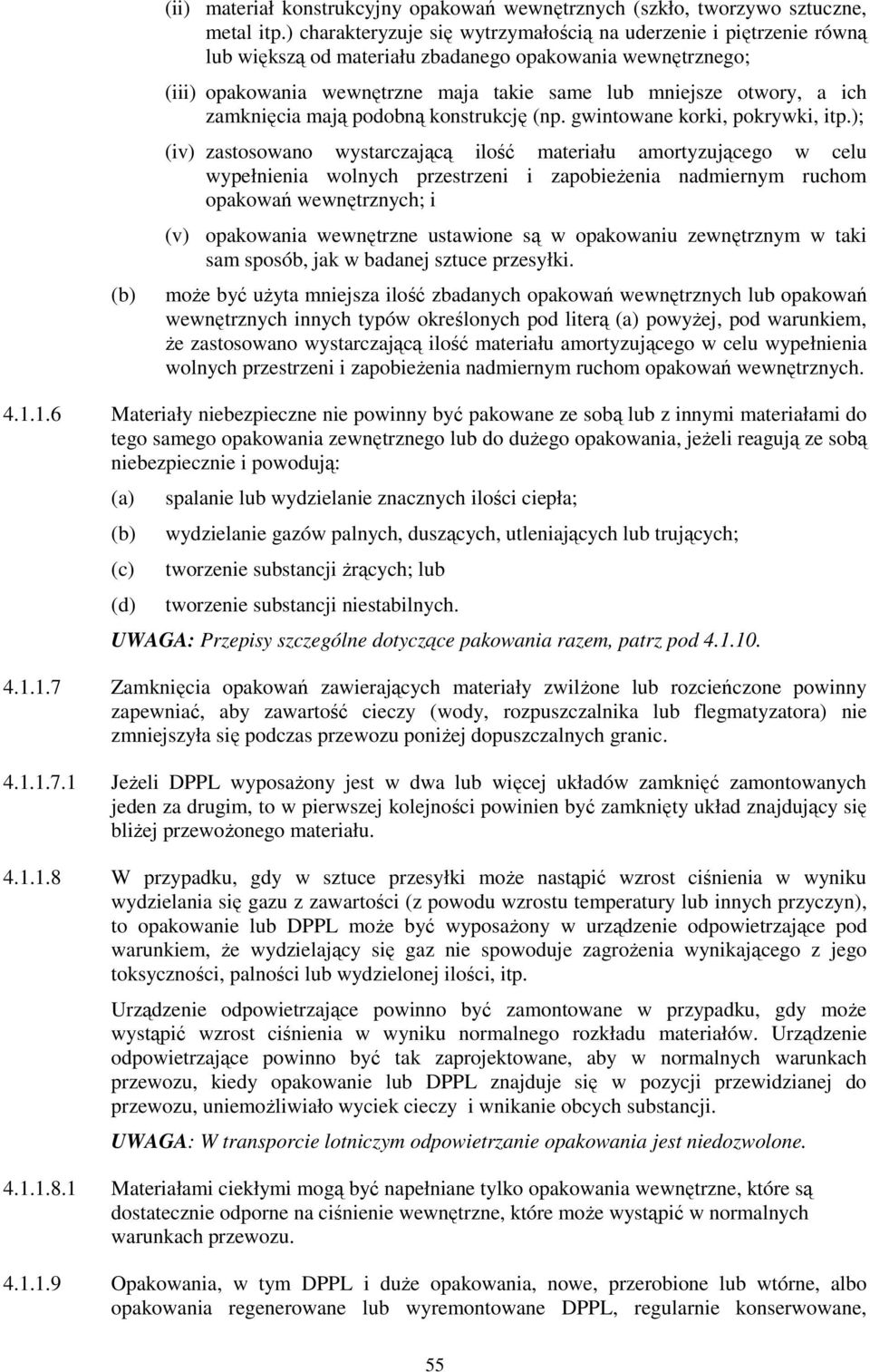 zamknięcia mają podobną konstrukcję (np. gwintowane korki, pokrywki, itp.