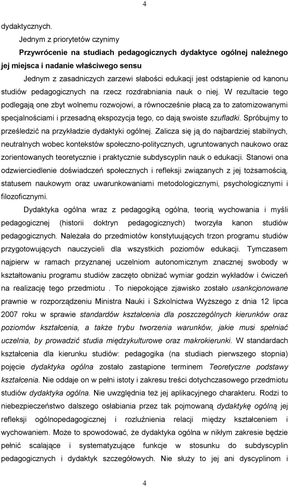 odstąpienie od kanonu studiów pedagogicznych na rzecz rozdrabniania nauk o niej.