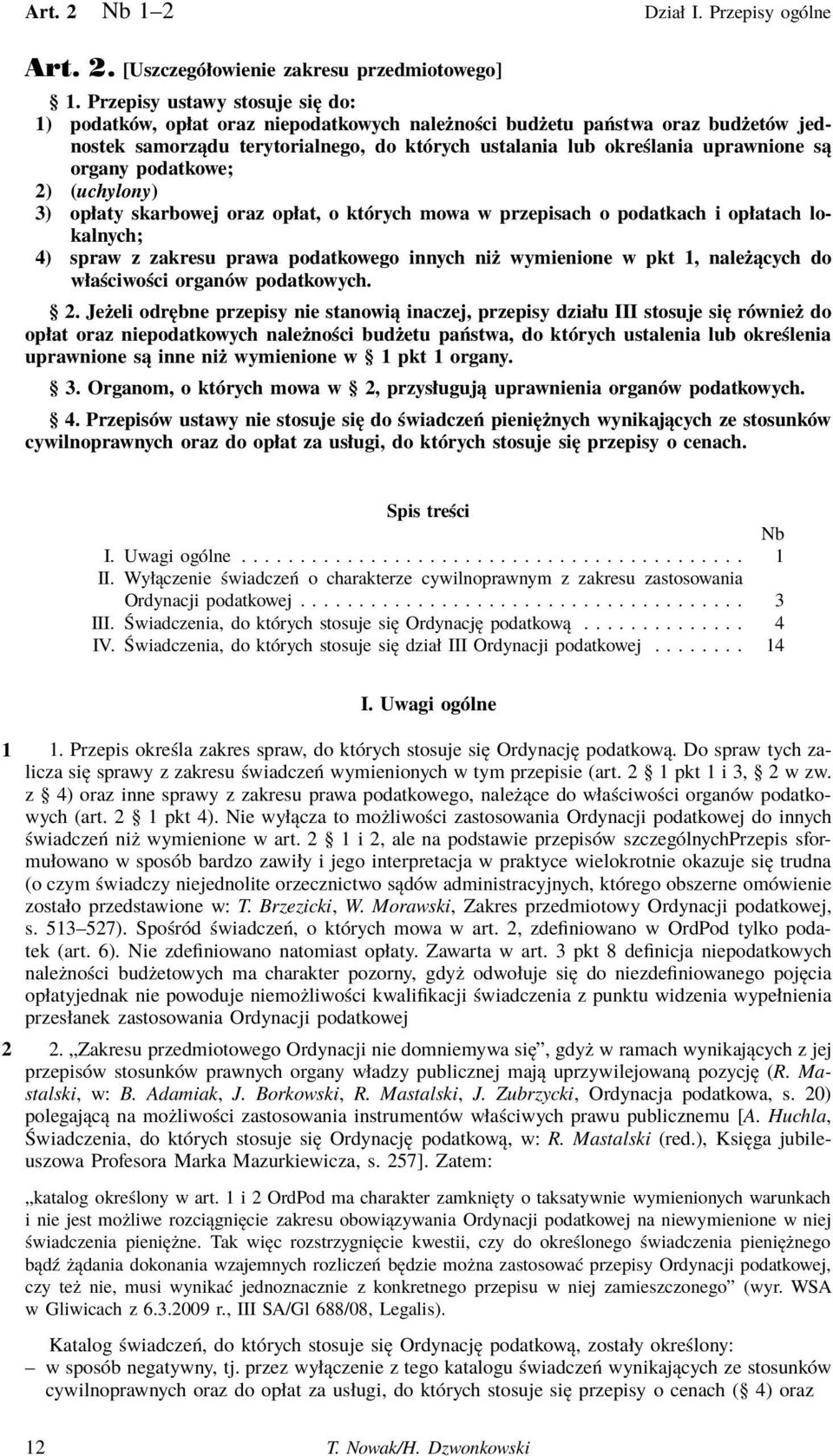 organy podatkowe; 2) (uchylony) 3) opłaty skarbowej oraz opłat, o których mowa w przepisach o podatkach i opłatach lokalnych; 4) spraw z zakresu prawa podatkowego innych niż wymienione w pkt 1,