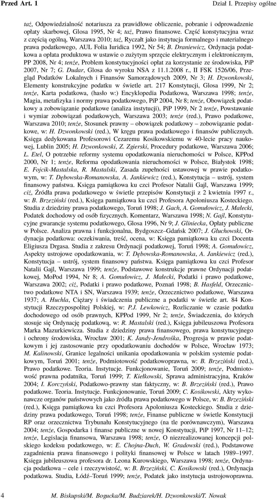 Draniewicz, Ordynacja podatkowa a opłata produktowa w ustawie o zużytym sprzęcie elektrycznym i elektronicznym, PP 2008, Nr 4; tenże, Problem konstytucyjności opłat za korzystanie ze środowiska, PiP