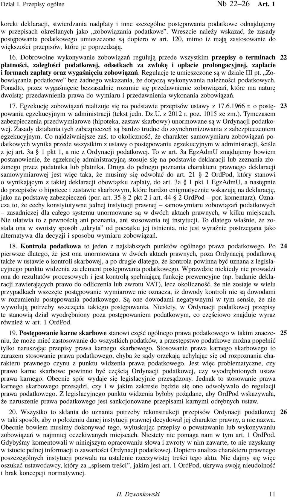 Dobrowolne wykonywanie zobowiązań regulują przede wszystkim przepisy o terminach 22 płatności, zaległości podatkowej, odsetkach za zwłokę i opłacie prolongacyjnej, zapłacie i formach zapłaty oraz