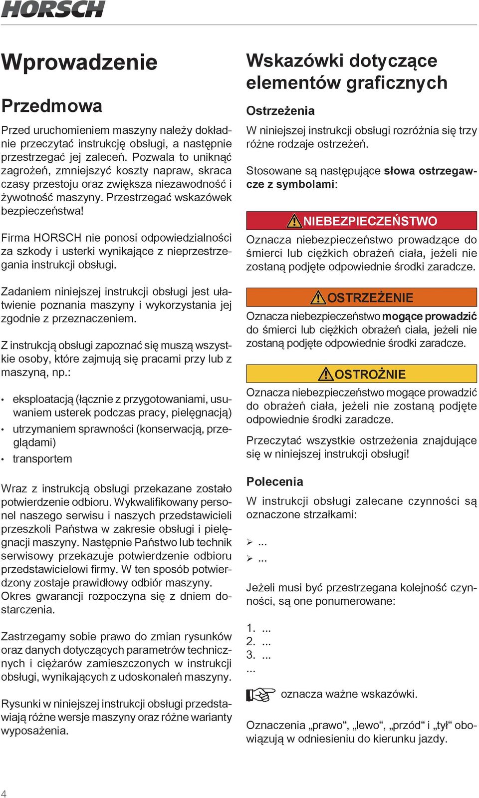 Firma HORSCH nie ponosi odpowiedzialności za szkody i usterki wynikające z nieprzestrzegania instrukcji obsługi.