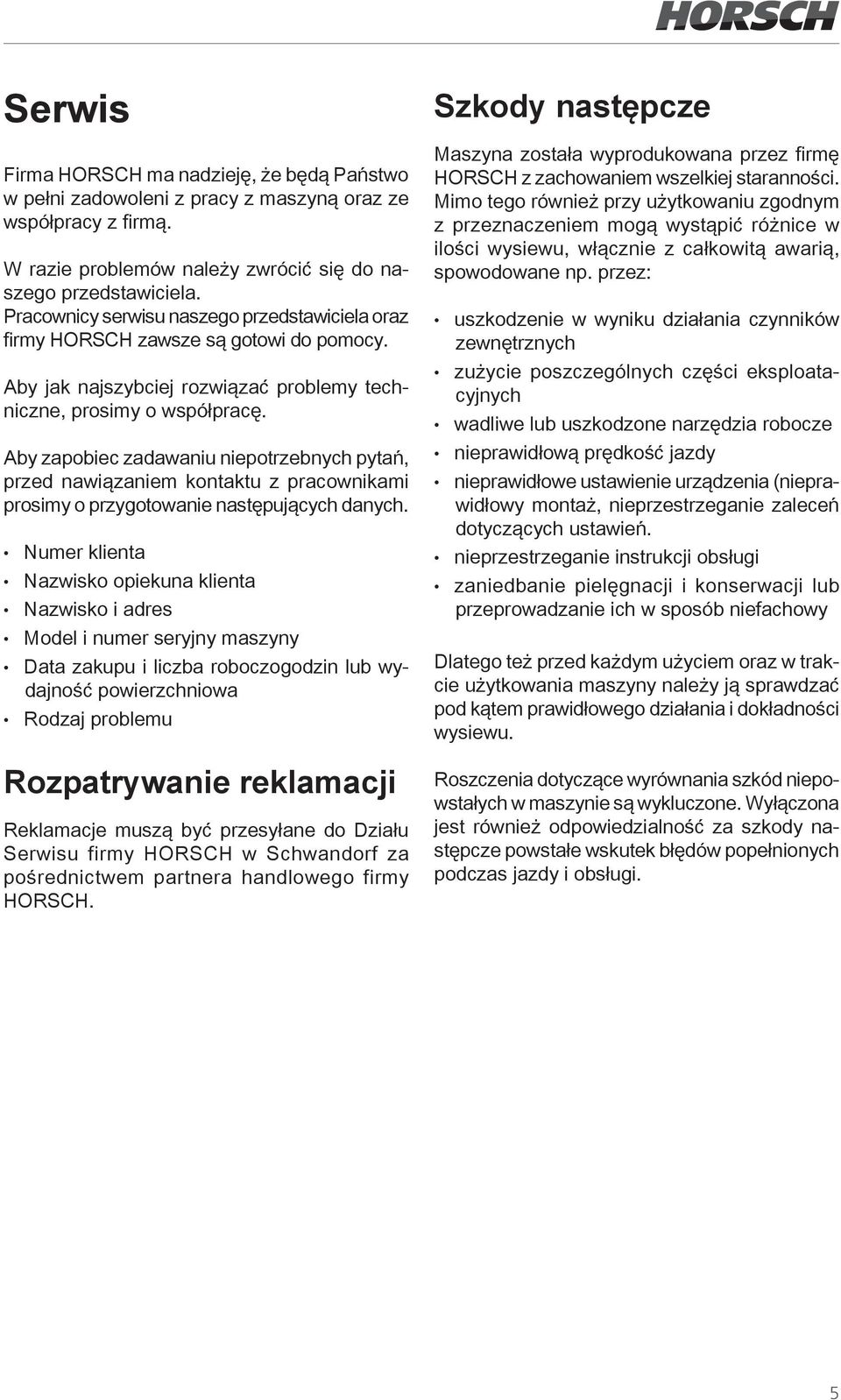 Aby zapobiec zadawaniu niepotrzebnych pytań, przed nawiązaniem kontaktu z pracownikami prosimy o przygotowanie następujących danych.