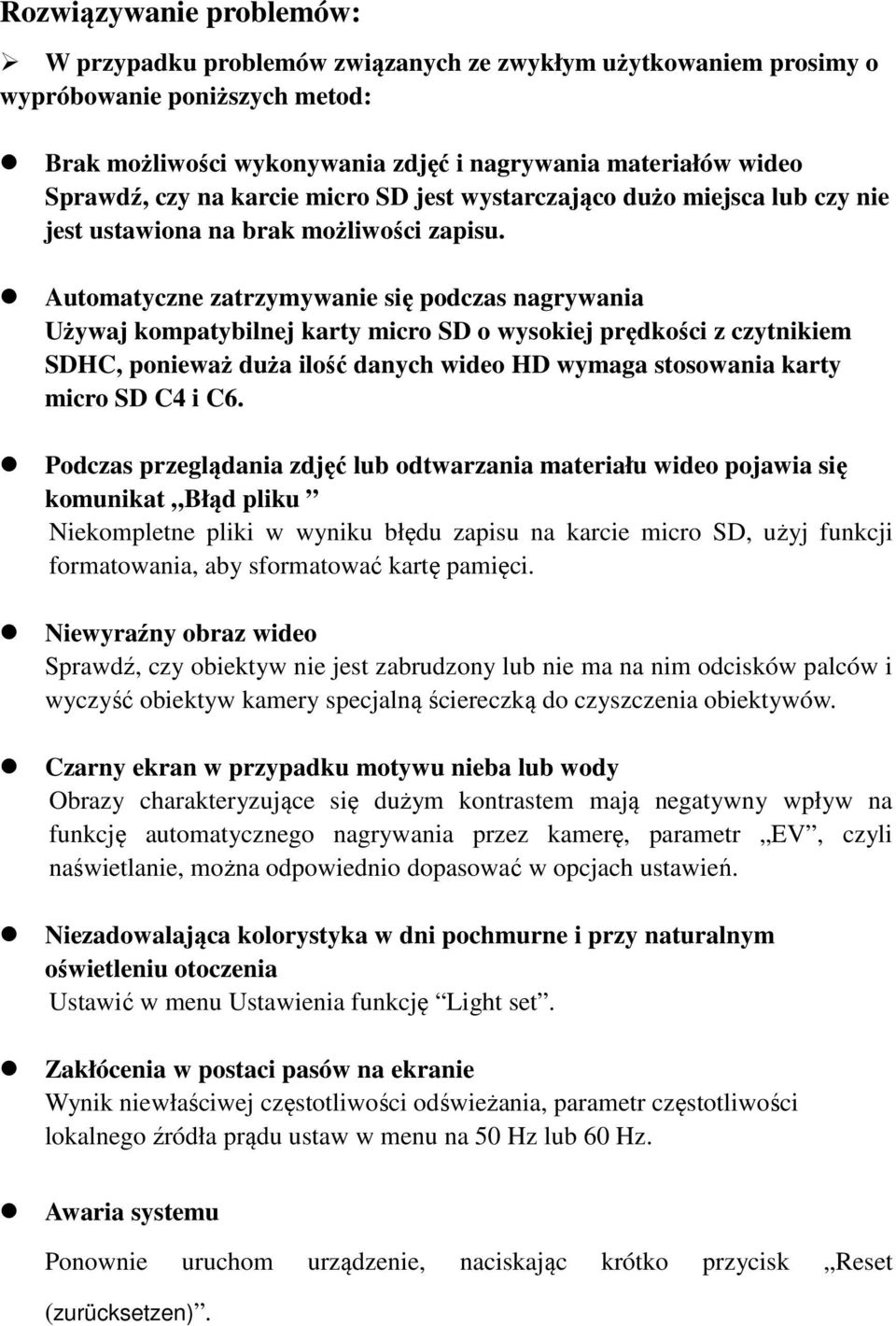 Automatyczne zatrzymywanie się podczas nagrywania Używaj kompatybilnej karty micro SD o wysokiej prędkości z czytnikiem SDHC, ponieważ duża ilość danych wideo HD wymaga stosowania karty micro SD C4 i