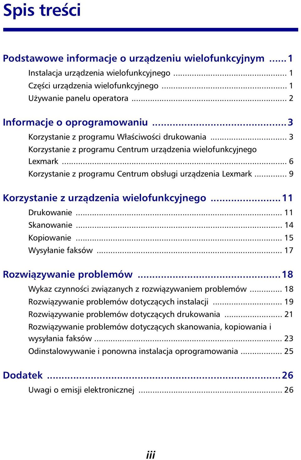 .. 6 Korzystanie z programu Centrum obsługi urządzenia Lexmark... 9 Korzystanie z urządzenia wielofunkcyjnego...11 Drukowanie... 11 Skanowanie... 14 Kopiowanie... 15 Wysyłanie faksów.