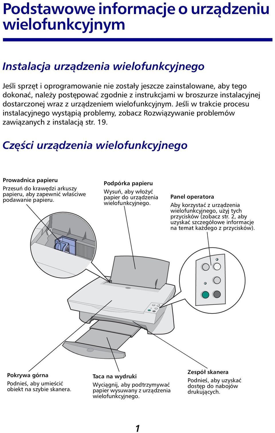 Jeśli w trakcie procesu instalacyjnego wystąpią problemy, zobacz Rozwiązywanie problemów zawiązanych z instalacją str. 19.