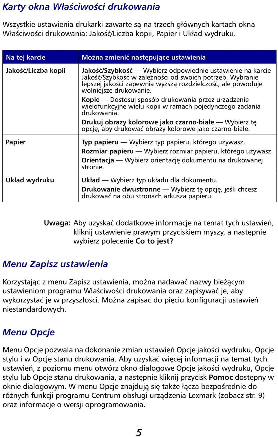 Wybranie lepszej jakości zapewnia wyższą rozdzielczość, ale powoduje wolniejsze drukowanie.