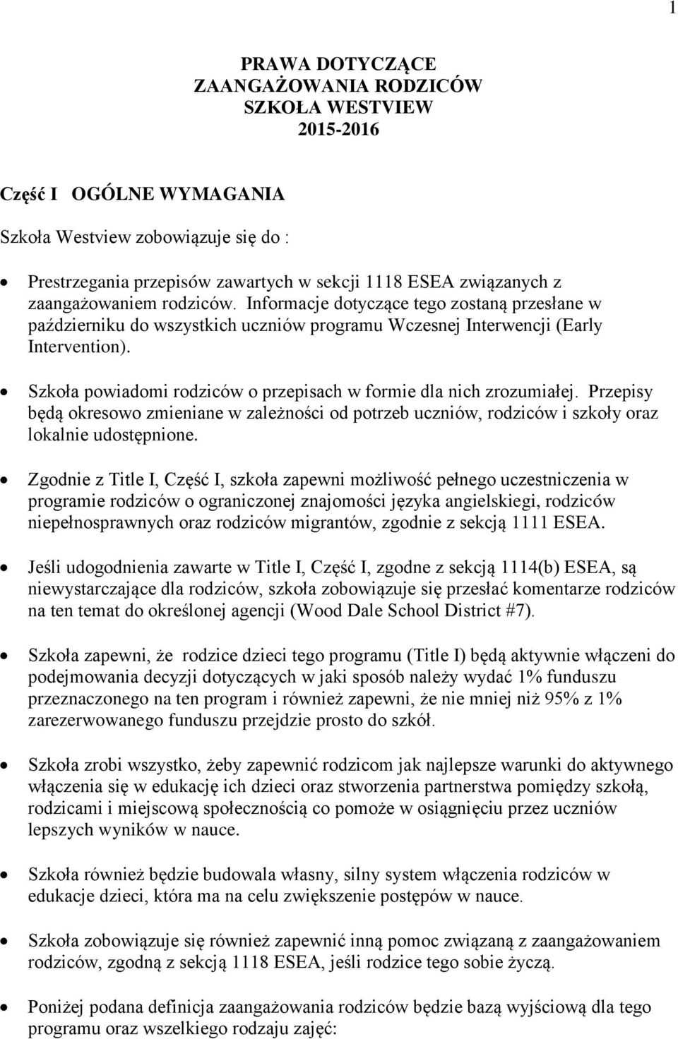 Szkoła powiadomi rodziców o przepisach w formie dla nich zrozumiałej. Przepisy będą okresowo zmieniane w zależności od potrzeb uczniów, rodziców i szkoły oraz lokalnie udostępnione.