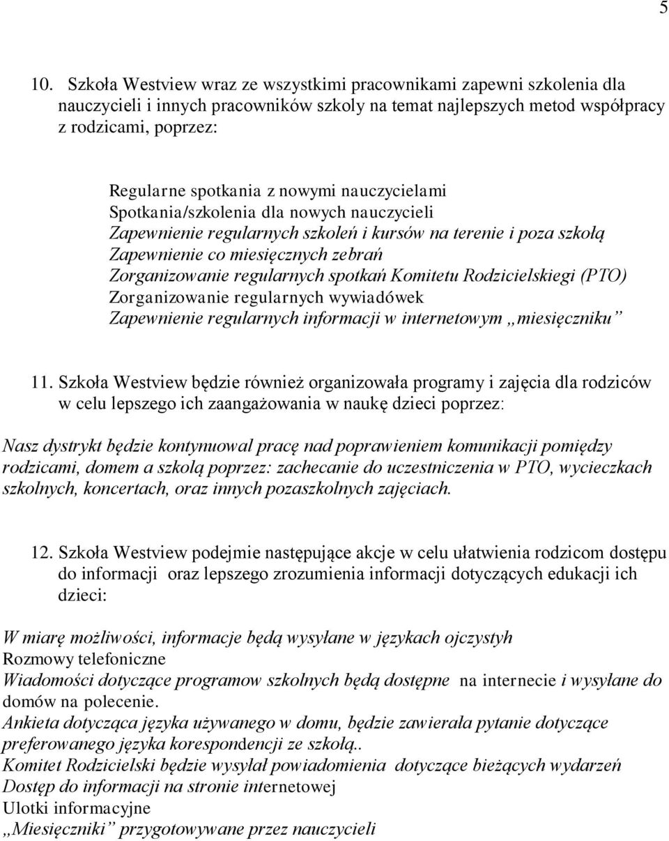 Komitetu Rodzicielskiegi (PTO) Zorganizowanie regularnych wywiadówek Zapewnienie regularnych informacji w internetowym miesięczniku 11.