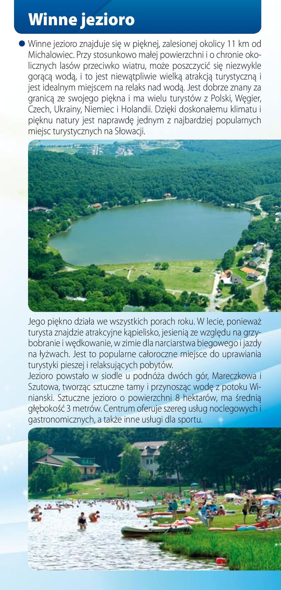 miejscem na relaks nad wodą. Jest dobrze znany za granicą ze swojego piękna i ma wielu turystów z Polski, Węgier, Czech, Ukrainy, Niemiec i Holandii.