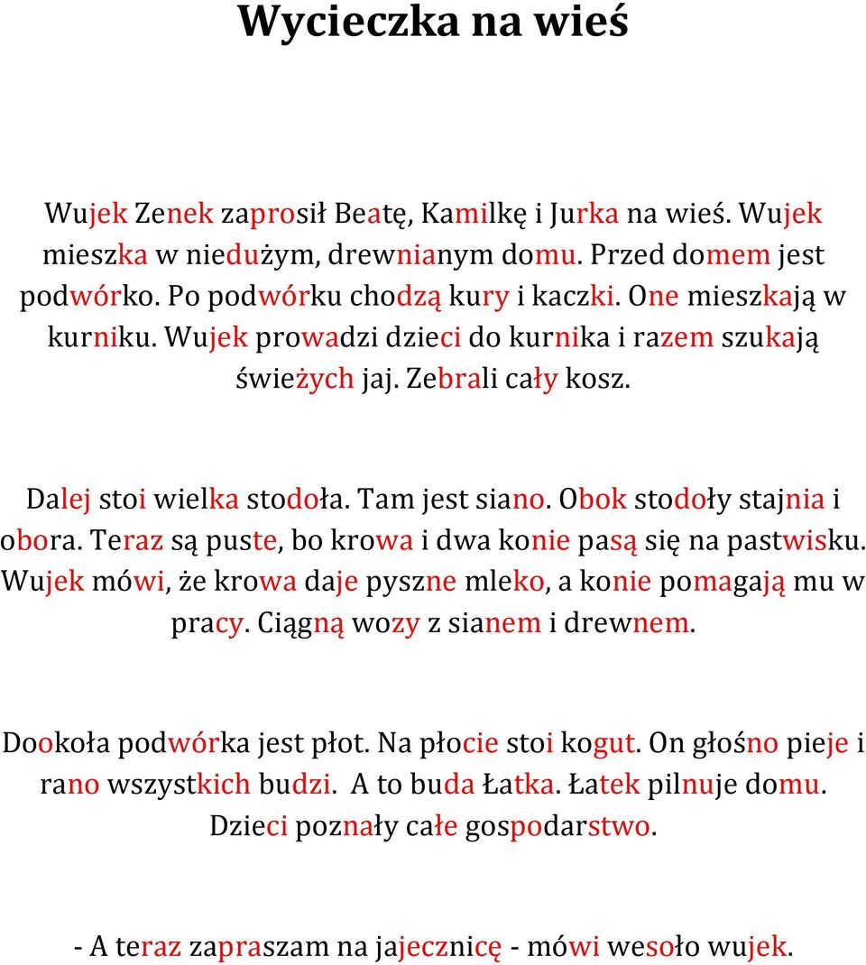 Teraz są puste, bo krowa i dwa konie pasą się na pastwisku. Wujek mówi, że krowa daje pyszne mleko, a konie pomagają mu w pracy. Ciągną wozy z sianem i drewnem.