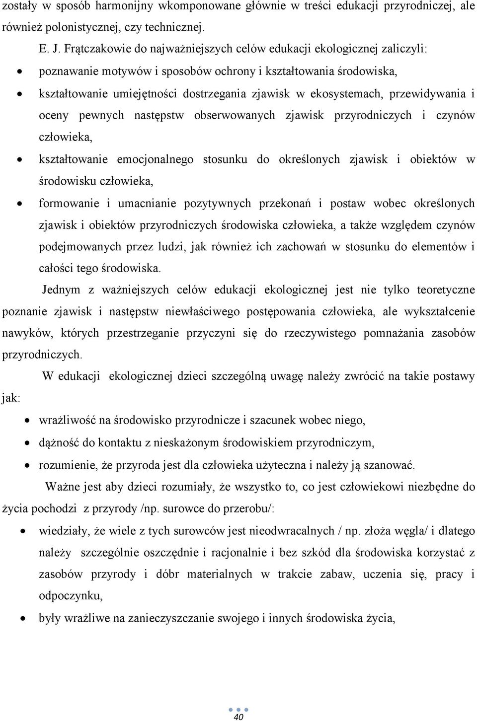 ekosystemach, przewidywania i oceny pewnych następstw obserwowanych zjawisk przyrodniczych i czynów człowieka, kształtowanie emocjonalnego stosunku do określonych zjawisk i obiektów w środowisku