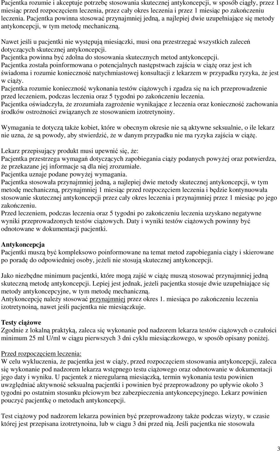 Nawet jeśli u pacjentki nie występują miesiączki, musi ona przestrzegać wszystkich zaleceń dotyczących skutecznej antykoncepcji.