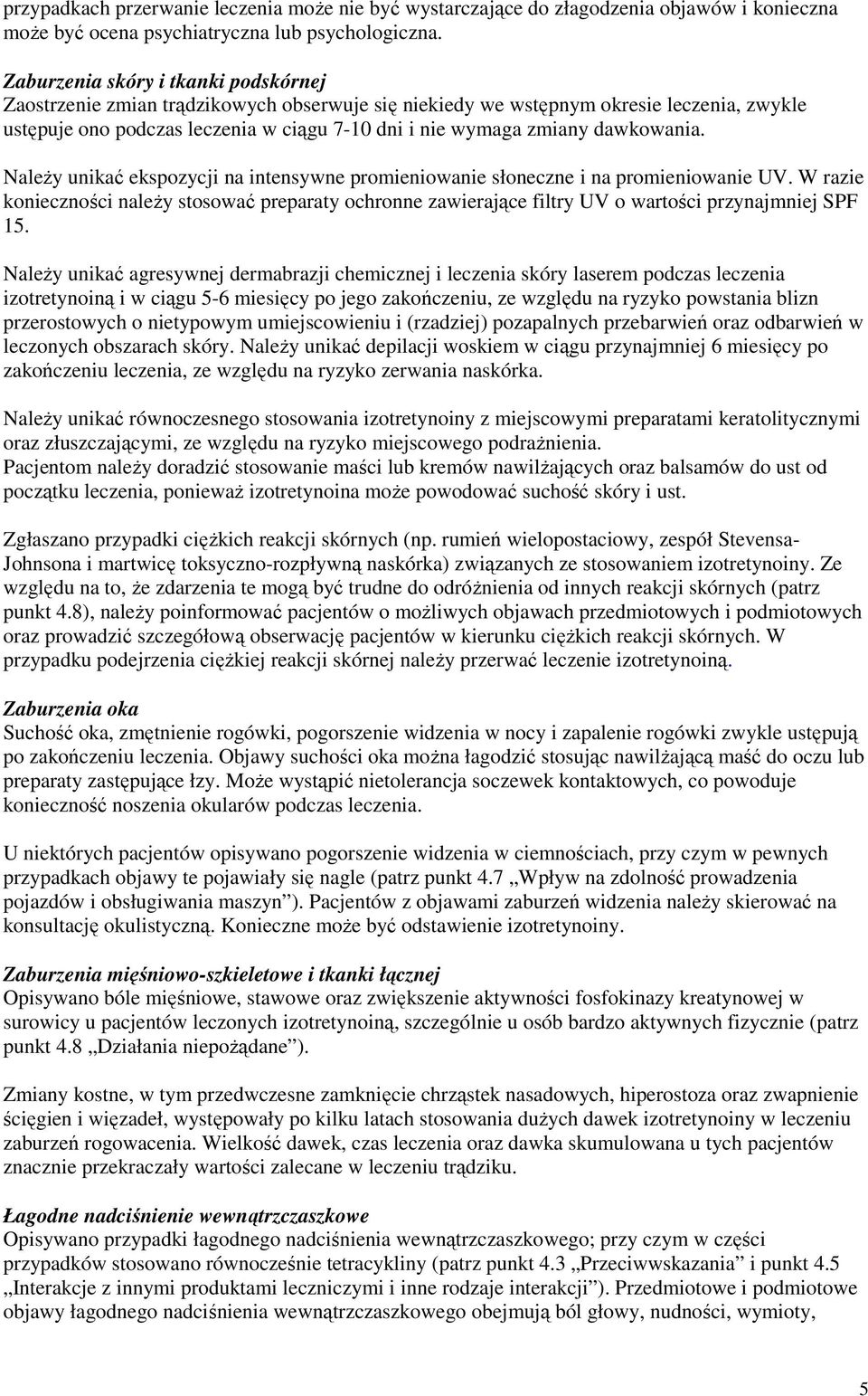 dawkowania. Należy unikać ekspozycji na intensywne promieniowanie słoneczne i na promieniowanie UV.