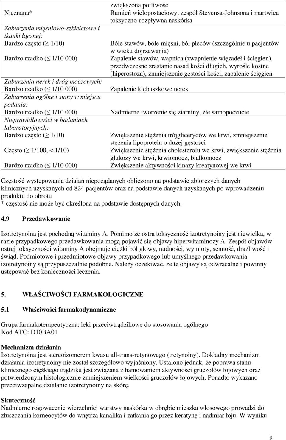 ból pleców (szczególnie u pacjentów w wieku dojrzewania) Zapalenie stawów, wapnica (zwapnienie więzadeł i ścięgien), przedwczesne zrastanie nasad kości długich, wyrośle kostne (hiperostoza),