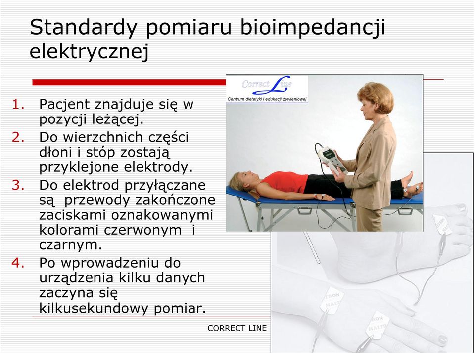 Do wierzchnich części dłoni i stóp zostają przyklejone elektrody. 3.
