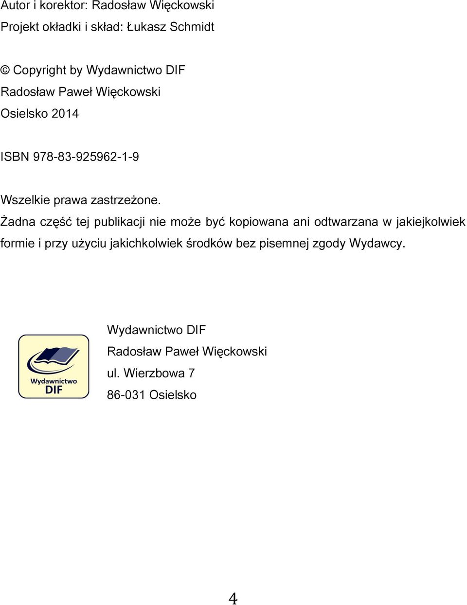 Żadna część tej publikacji nie może być kopiowana ani odtwarzana w jakiejkolwiek formie i przy użyciu