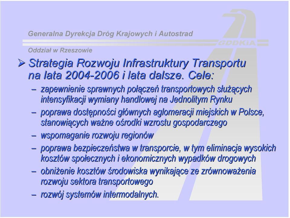 aglomeracji miejskich w Polsce, stanowiących ważne ośrodki o wzrostu gospodarczego wspomaganie rozwoju regionów poprawa bezpieczeństwa w transporcie, w tym eliminacja