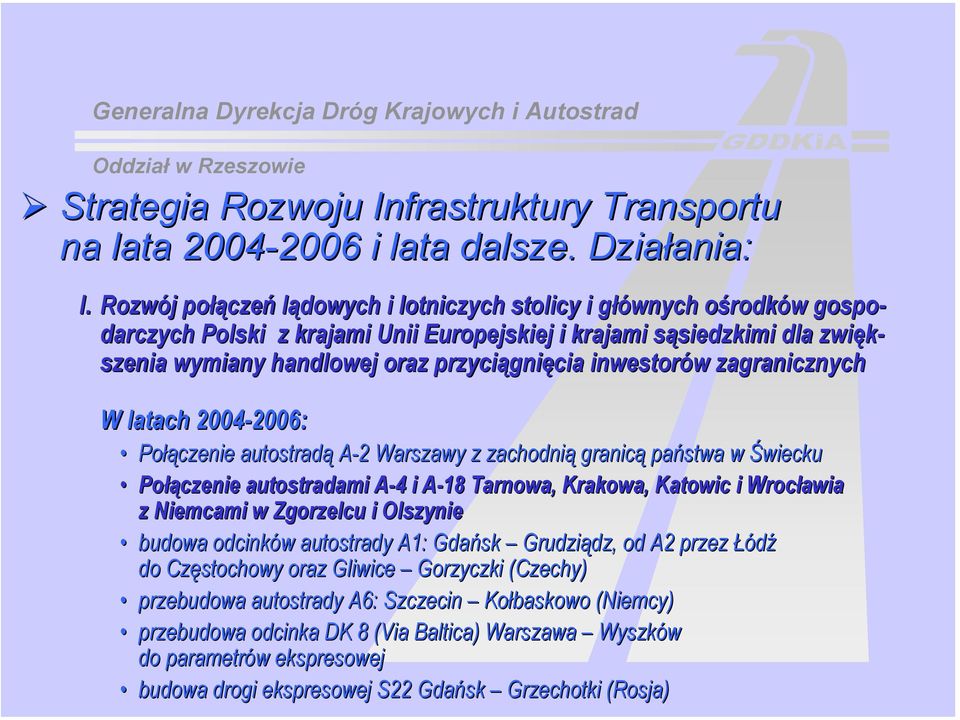 handlowej oraz przyciągni gnięcia inwestorów w zagranicznych W latach 2004-2006: 2006: Połączenie autostradą A-2 A 2 Warszawy z zachodnią granicą państwa w Świecku Połączenie autostradami A-4 A 4 i