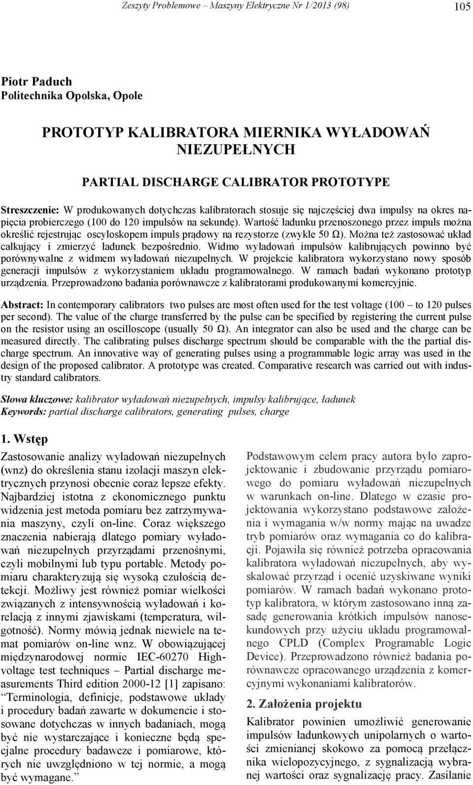 Wartość ładunku przenoszonego przez impuls można określić rejestrując oscyloskopem impuls prądowy na rezystorze (zwykle 50 Ω). Można też zastosować układ całkujący i zmierzyć ładunek bezpośrednio.