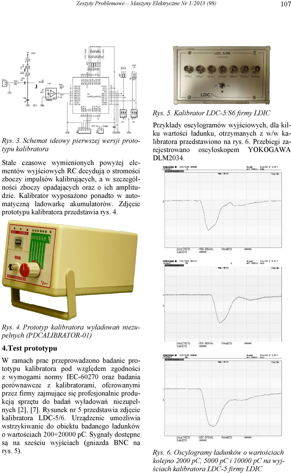 opadających oraz o ich amplitudzie. Kalibrator wyposażono ponadto w automatyczną ładowarkę akumulatorów. Zdjęcie prototypu kalibratora przedstawia rys. 4.