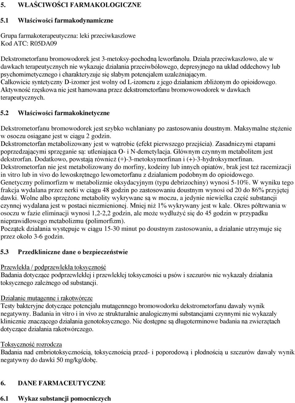 uzależniającym. Całkowicie syntetyczny D-izomer jest wolny od L-izomeru z jego działaniem zbliżonym do opioidowego.