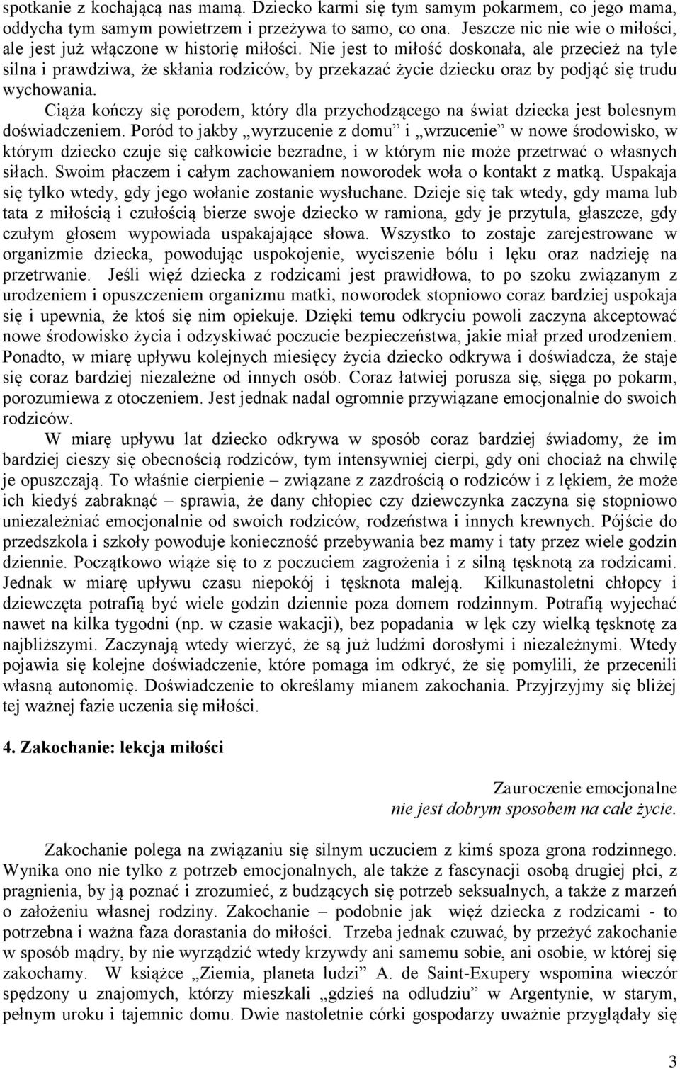 Nie jest to miłość doskonała, ale przecież na tyle silna i prawdziwa, że skłania rodziców, by przekazać życie dziecku oraz by podjąć się trudu wychowania.