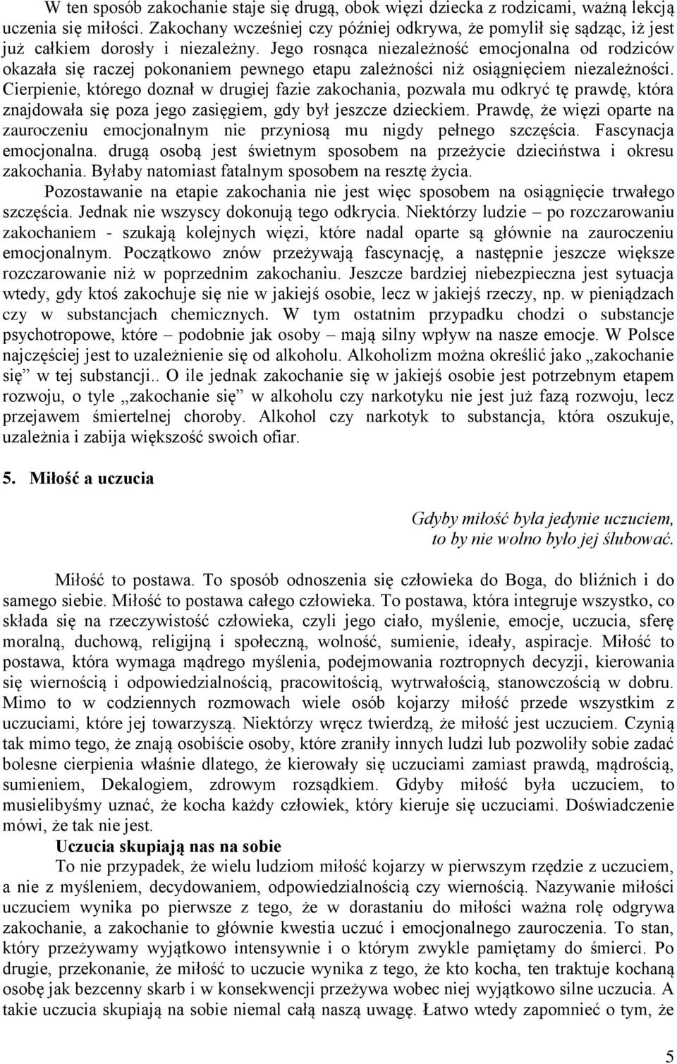 Jego rosnąca niezależność emocjonalna od rodziców okazała się raczej pokonaniem pewnego etapu zależności niż osiągnięciem niezależności.
