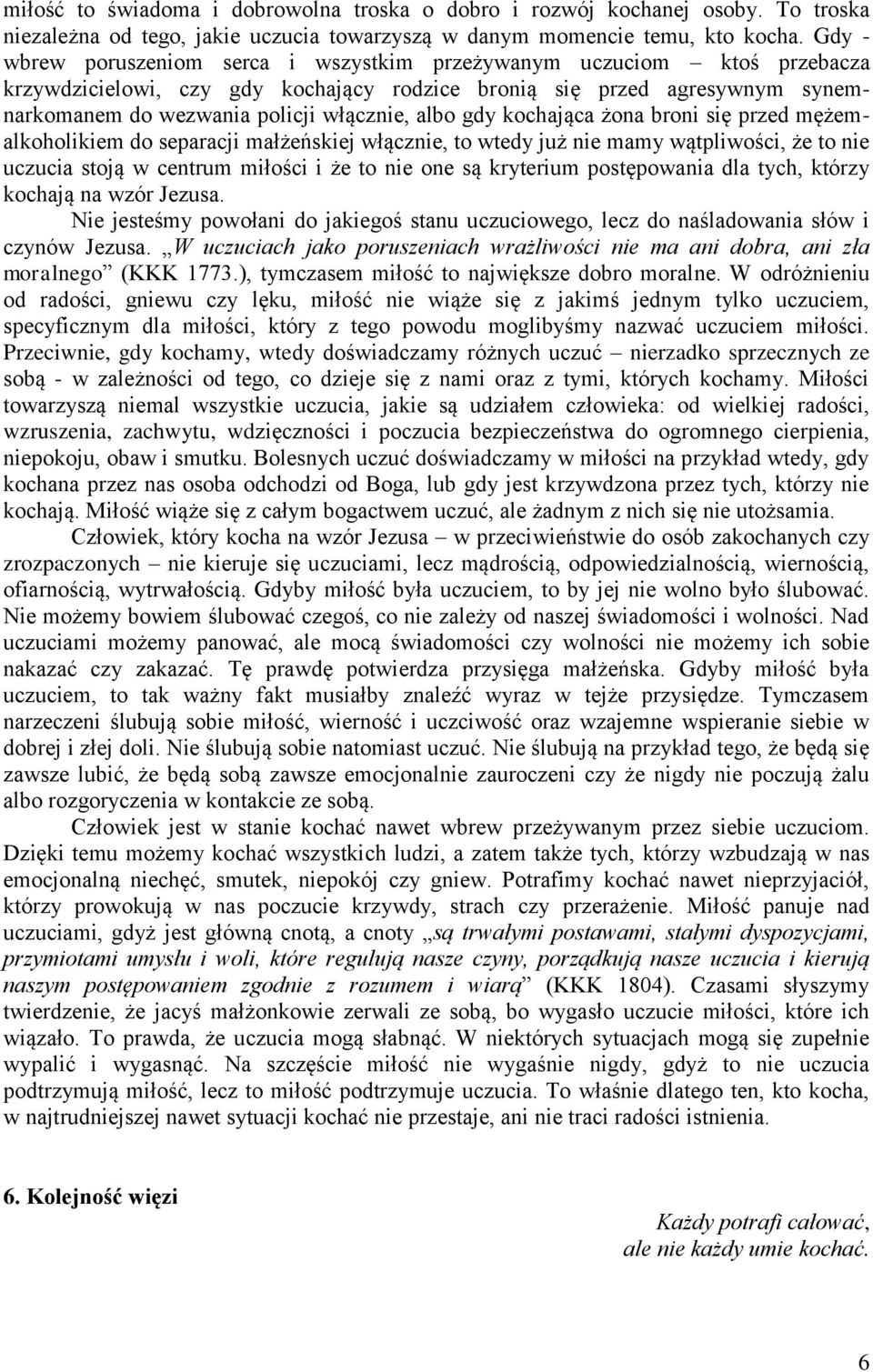 gdy kochająca żona broni się przed mężemalkoholikiem do separacji małżeńskiej włącznie, to wtedy już nie mamy wątpliwości, że to nie uczucia stoją w centrum miłości i że to nie one są kryterium