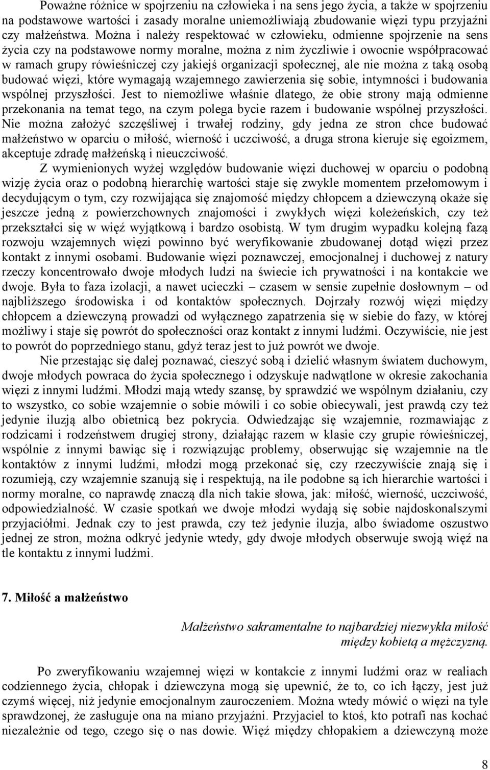 organizacji społecznej, ale nie można z taką osobą budować więzi, które wymagają wzajemnego zawierzenia się sobie, intymności i budowania wspólnej przyszłości.