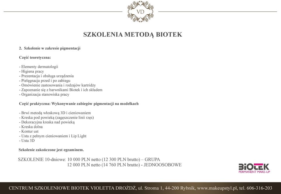 zastosowania i rodzajów kartridży - Zapoznanie się z barwnikami Biotek i ich składem - Organizacja stanowiska pracy Część praktyczna: Wykonywanie zabiegów pigmentacji na modelkach -